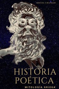 Title: Historia Poética, Mitología Griega, Author: Miguel Chapman