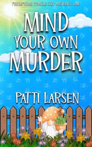 Title: Mind Your Own Murder, Author: Patti Larsen