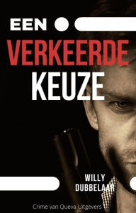 Title: Een Verkeerde Keuze, Author: Willy Dubbelaar