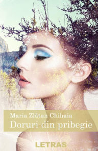 Title: Doruri Din Pribegie, Author: Maria Zlatan Chihaia