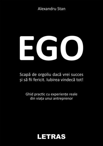 Ego: Scapa De Orgoliu Daca Vrei Succes Si Sa Fi Fericit