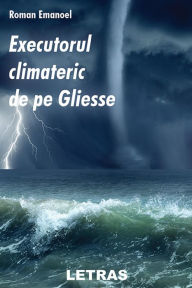 Title: Executorul Climateric De Pe Gliesse, Author: Roman Emanoel