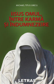 Title: Iisus Omul, Intre Karma Si Indumnezeire, Author: Michael Titus Grecu