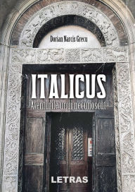 Title: Italicus: Aventurile Unui Necunoscut, Author: Dorian Narcis Grecu