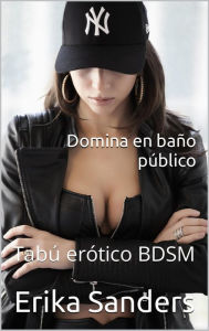 Title: Domina en Baño Público, Author: Erika Sanders