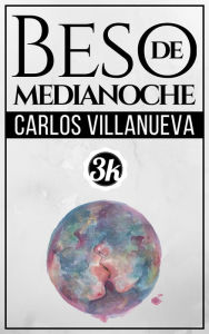 Title: Beso de medianoche, Author: Carlos Villanueva