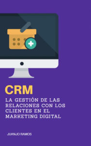 Title: CRM: La gestión de las relaciones con los clientes en el marketing digital, Author: Juanjo Ramos