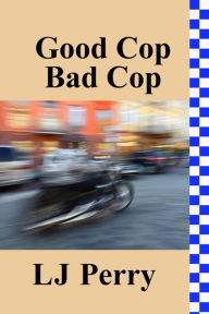 Title: Good Cop, Bad Cop, Author: LJ Perry