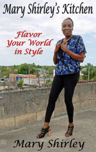 Title: Mary Shirley's Kitchen Vol. 1, Flavor Your World in Style, Author: Mary Shirley