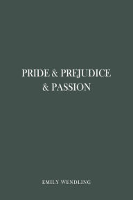 Title: Pride Prejudice and Passion, Author: Emily Wendling