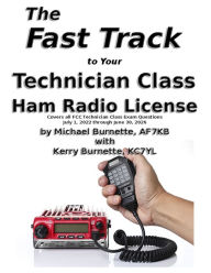 Title: The Fast Track to Your Technician Class Ham Radio License: For Exams July 1, 2022 - June 30, 2026, Author: Michael Burnette