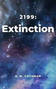 Title: 2199: Extinction, Author: S. M. Cochran