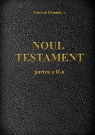 Title: Noul Testament: Partea A II-A, Author: Trimisul Domnului