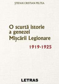 Title: O Scurta Istorie A Genezei Miscarii Legionare 1919-1925, Author: Stefan Cristian Peltea