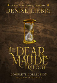 Title: The Dear Maude Trilogy: Complete Collection + Bonus Novella, Author: Denise Liebig