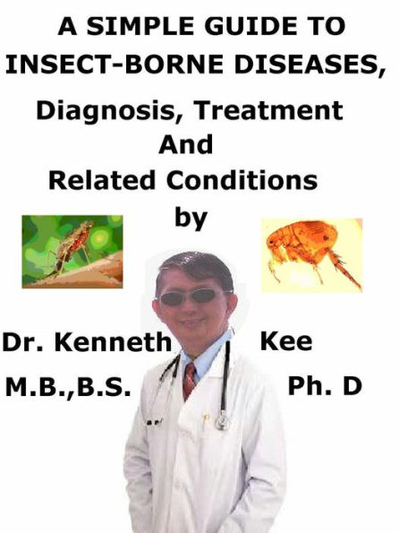 A Simple Guide to Insect-Borne Diseases, Diagnosis, Treatment and Related Conditions