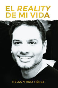 Title: El reality de mi vida, Author: Nelson Ruiz Pérez
