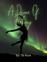Title: A Dance Of Feelings, Author: Tai Rose
