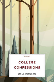 Title: College Confessions, Volume 1, Author: Emily Wendling