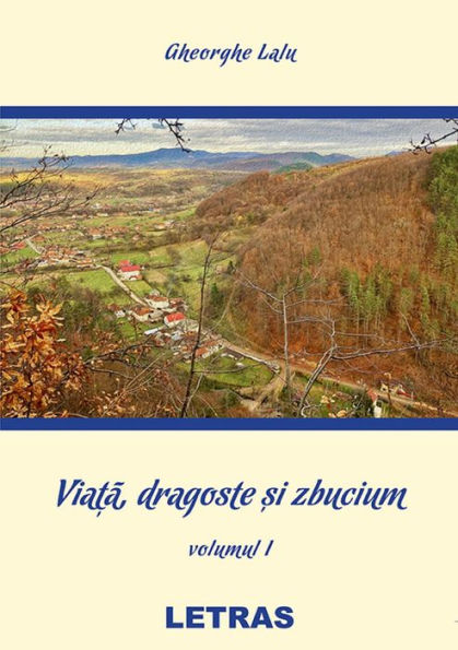 Viata, Dragoste Si Zbucium: Volumul 1