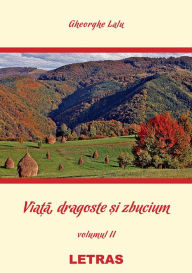 Title: Viata, Dragoste Si Zbucium: Volumul 2, Author: Lalu Gheorghe