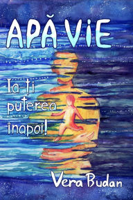 Title: Apa Vie: Ia-ti puterea inapoi!, Author: Vera Budan