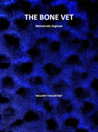 Title: The Bone Vet metachrotic engineer, Author: William McCartney