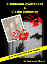 Title: Situational Awareness and Victim Selection, Author: Dr. Francois Meyer