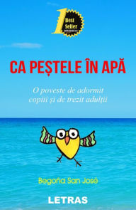 Title: Ca Pestele In Apa: O Poveste De Adormit Copiii Si De Trezit Adultii, Author: Begona San Jose