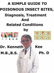 Title: A Simple Guide to Poisonous Insect Bites, Diagnosis, Treatment and Related Conditions, Author: Kenneth Kee