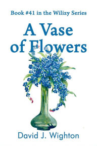 Title: A Vase of Flowers, Author: David J. Wighton