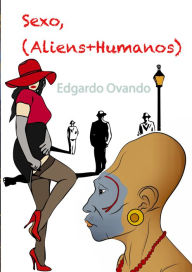 Title: Sexo, (Aliens + Humanos), Author: Edgardo Ovando