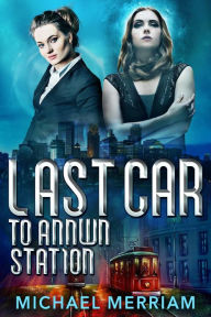 Title: Last Car to Annwn Station, Author: Michael Merriam