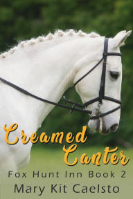 Title: Creamed Canter: An Equestrian Women's Lit Story, Author: Mary Kit Caelsto