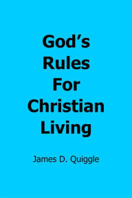 Title: God's Rules for Christian Living, Author: James D. Quiggle