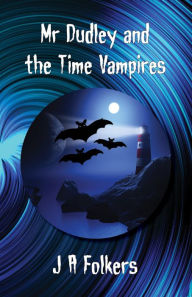 Title: Mr Dudley and the Time Vampires, Author: J. A. Folkers