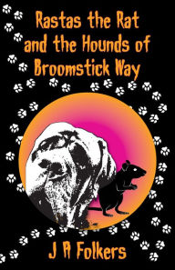 Title: Rastas the Rat and the Hounds of Broomstick Way, Author: J. A. Folkers