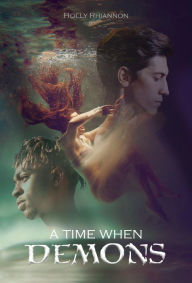 Title: A Time When Demons, Author: Holly Rhiannon