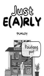 Title: Just E(A)RLY, Author: Pukloy