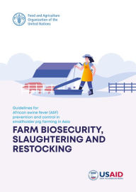 Title: Guidelines for African Swine Fever (ASF) prevention and Control in Smallholder Pig Farming in Asia: Farm Biosecurity, Slaughtering and Restocking, Author: Food and Agriculture Organization of the United Nations