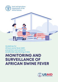 Title: Guidelines for African Swine Fever (ASF) prevention and Control in Smallholder Pig Farming in Asia: Monitoring and Surveillance of ASF, Author: Food and Agriculture Organization of the United Nations