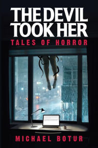 Title: The Devil Took Her: Tales of Horror, Author: Michael Botur