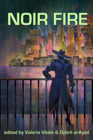 Title: Noir Fire: A Gritty Speculative Fiction Anthology, Author: Valeria Vitale