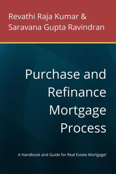 Purchase and Refinance Mortgage Process: A Handbook and Guide for Real Estate Mortgage!