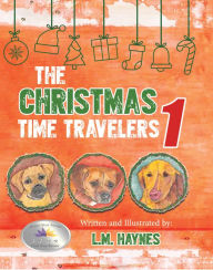 Title: The Christmas Time Travelers 1, Author: L.M. Haynes