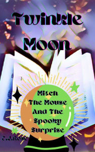 Title: Twinkle Moon: Mitch The Mouse And The Spooky Suprise, Author: E.j Rose