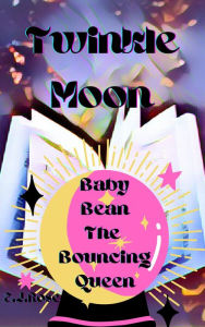 Title: Twinkle Moon: Baby Bean The Bouncing Queen, Author: E.j Rose