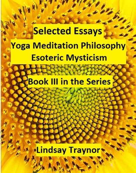 Selected Essays Yoga Meditation Philosophy Esoteric Mysticism: Book III in the Series