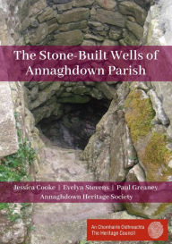 Title: The Stone-Built Wells of Annaghdown Parish, Author: Annaghdown Heritage Society