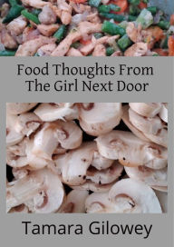 Title: Food Thoughts From The Girl Next Door, Author: Tamara Gilowey